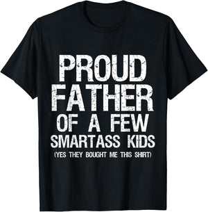 Proud Father Of A Few Smartass Kids Funny Father's Day Shirt T-Shirt - T-Shirt | Black