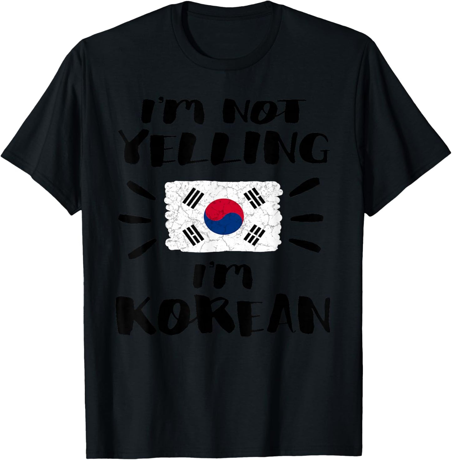 I'm Not Yelling I'm Korean Flag Coworker Humor Shirt T-Shirt - T-Shirt | Black