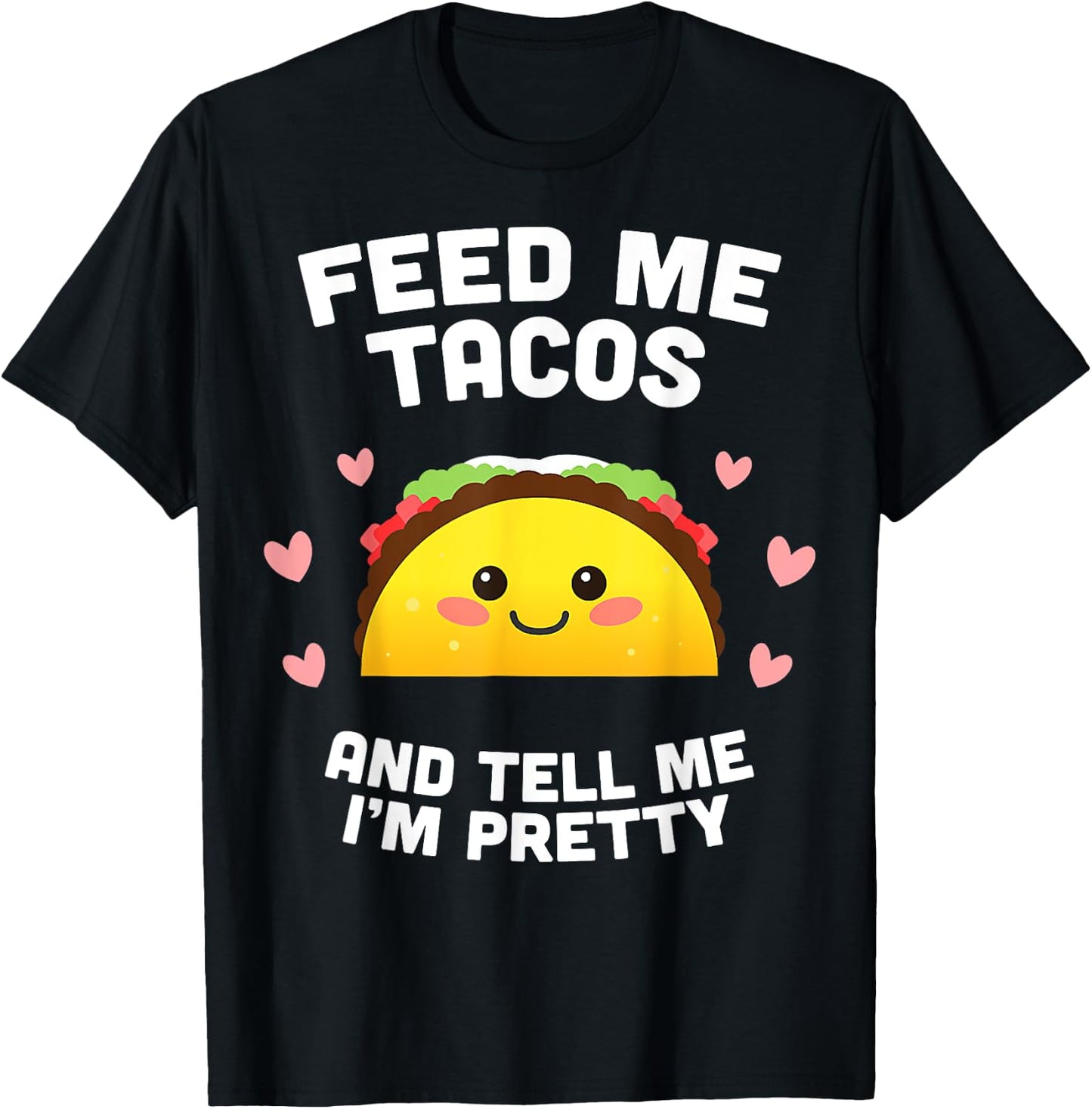 Feed me Tacos and Tell me i'm Pretty T-Shirt - T-Shirt | Black