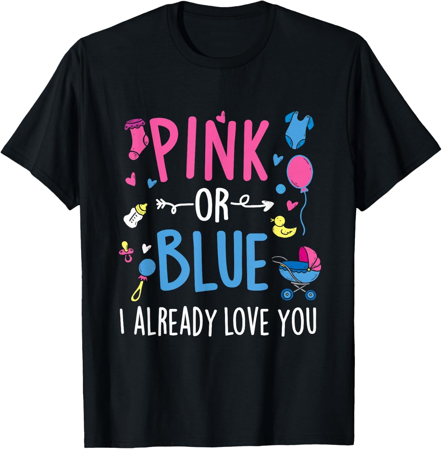 Pink Or Blue I Already Love You - Gender Reveal Party Baby T-Shirt - T-Shirt | Black