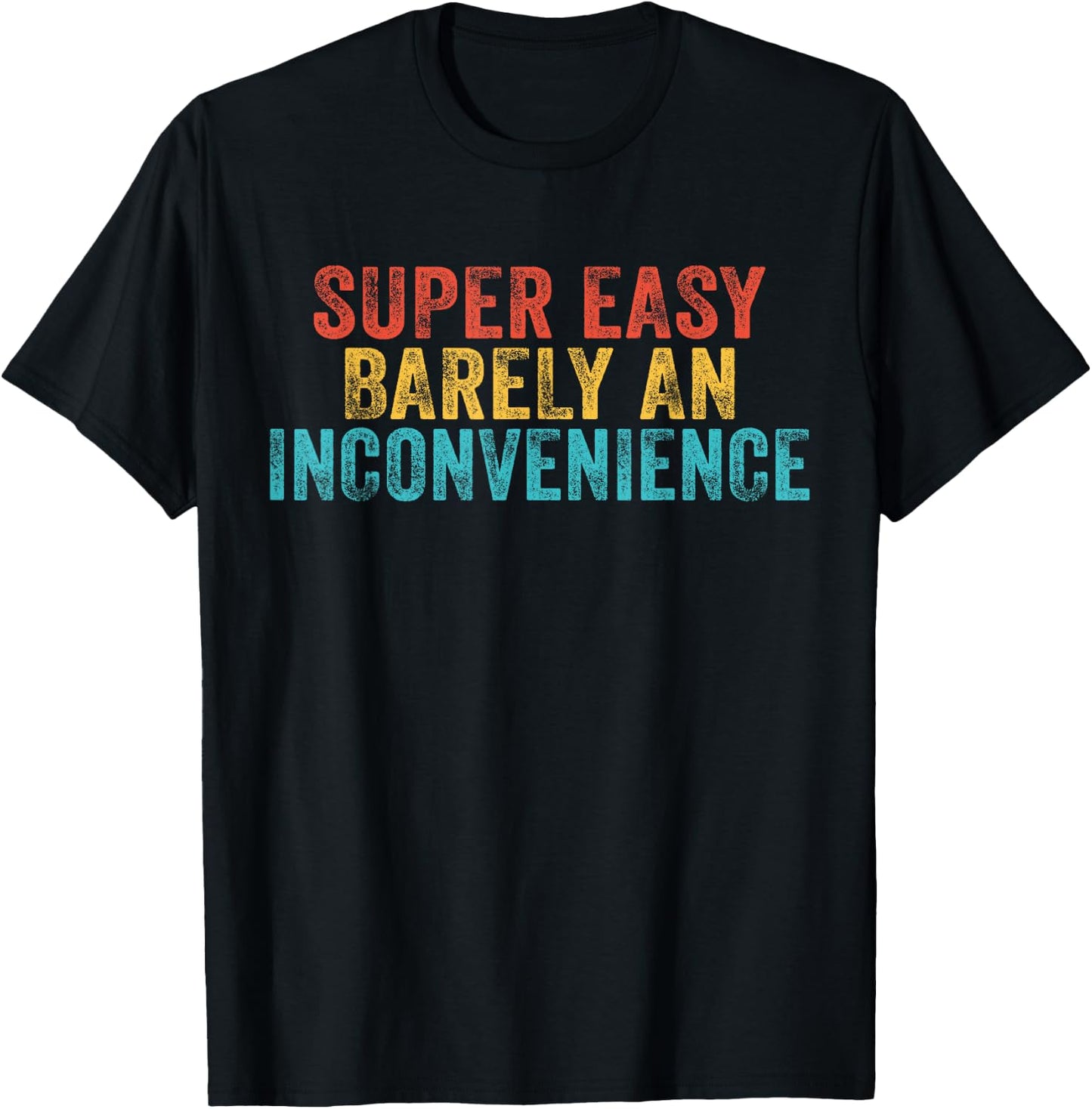 Funny Super Easy Barely an Inconvenience Saying Vintage T-Shirt - T-Shirt | Black