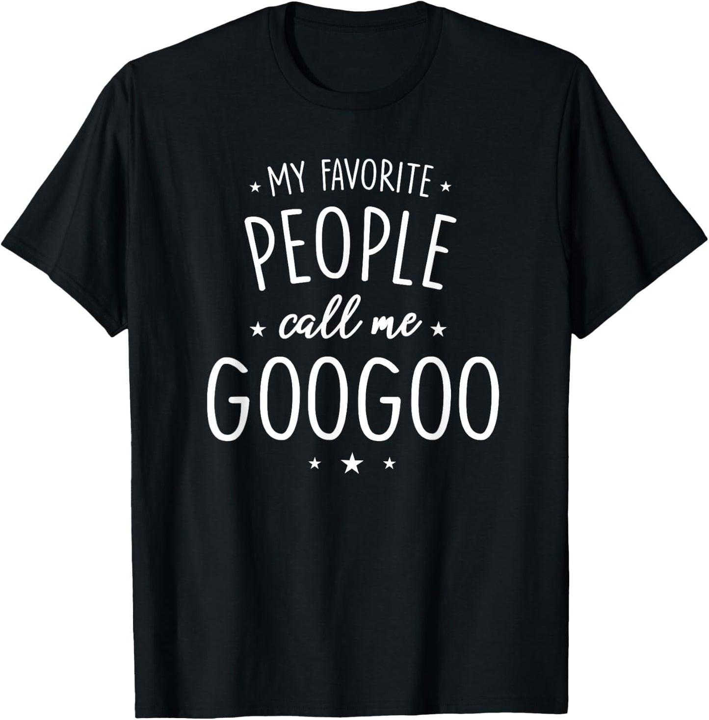 GooGoo Design: My Favorite People Call Me GooGoo T-Shirt - T-Shirt | Black