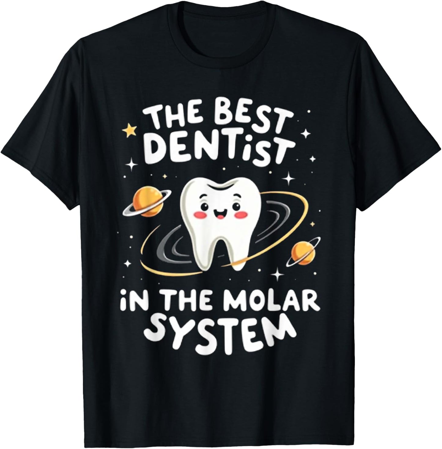 Funny Dental Assistant The Best Dentist in the Molar System T-Shirt - T-Shirt | Black