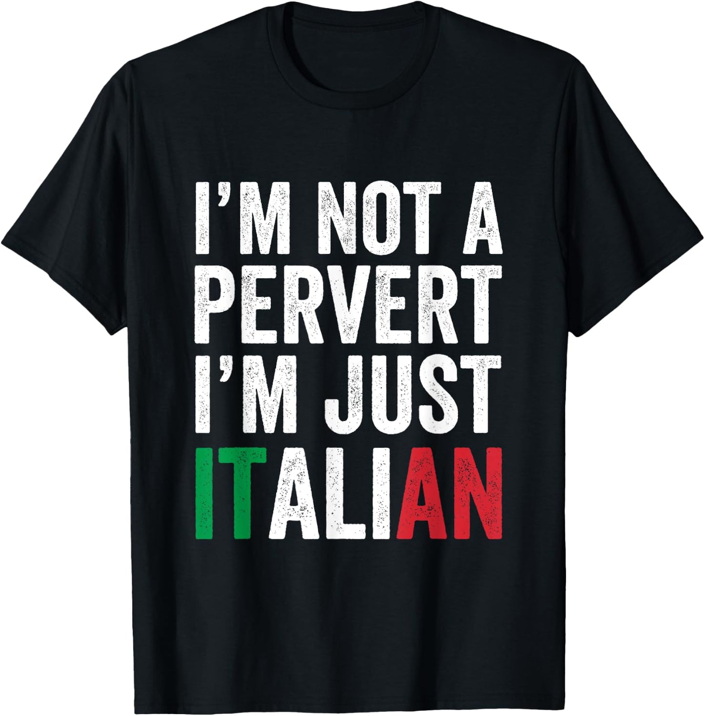 I'm not a pervert I'm Just Italian Humor Joke Funny Italian T-Shirt - T-Shirt | Black
