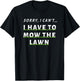 Sorry I Can't I Have To Mow The Lawn Funny Lawn Mowing Dad T-Shirt - T-Shirt | Black