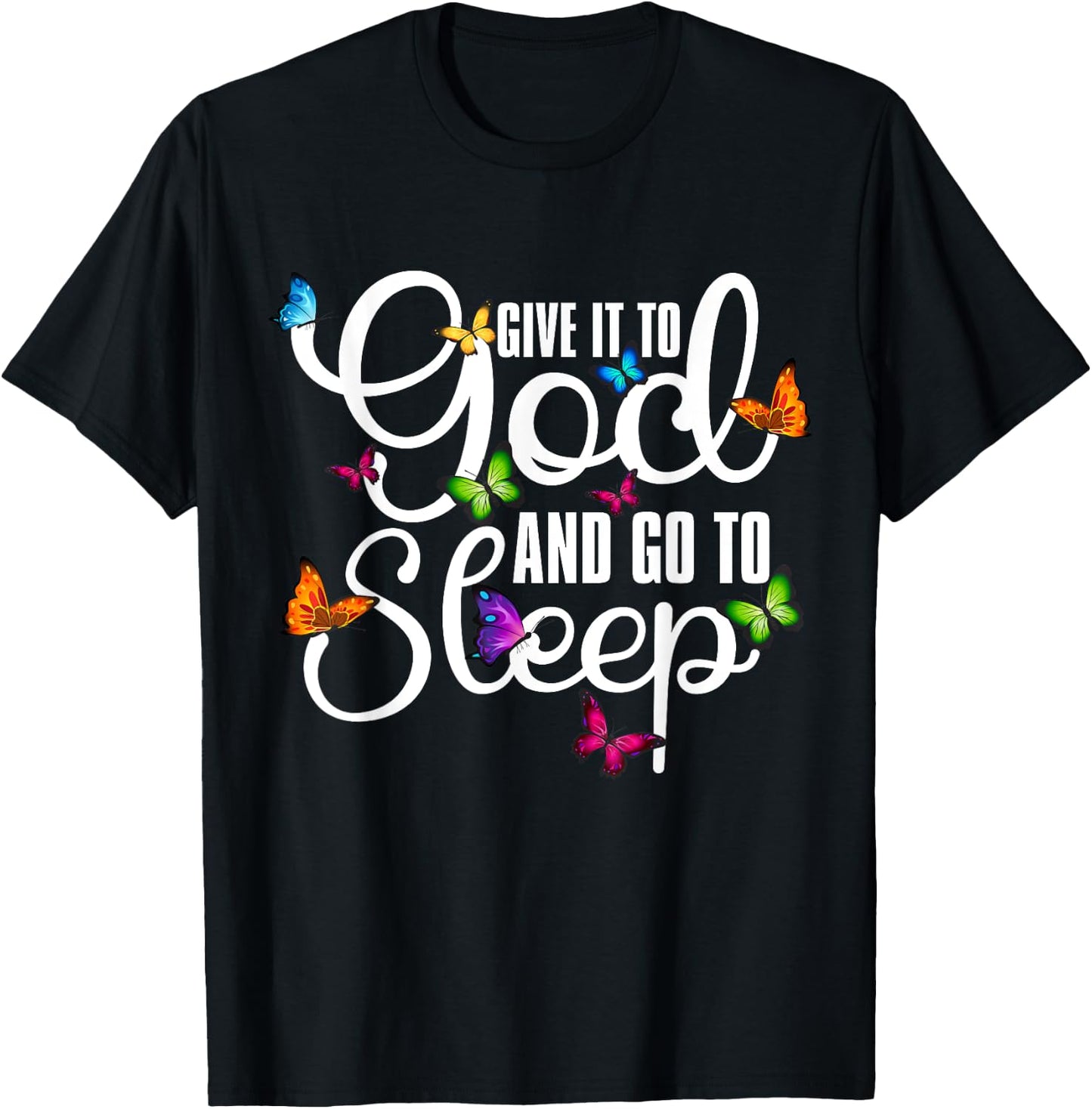 Give It To God And Go To Sleep Butterfly Art - Christian T-Shirt - T-Shirt | Black