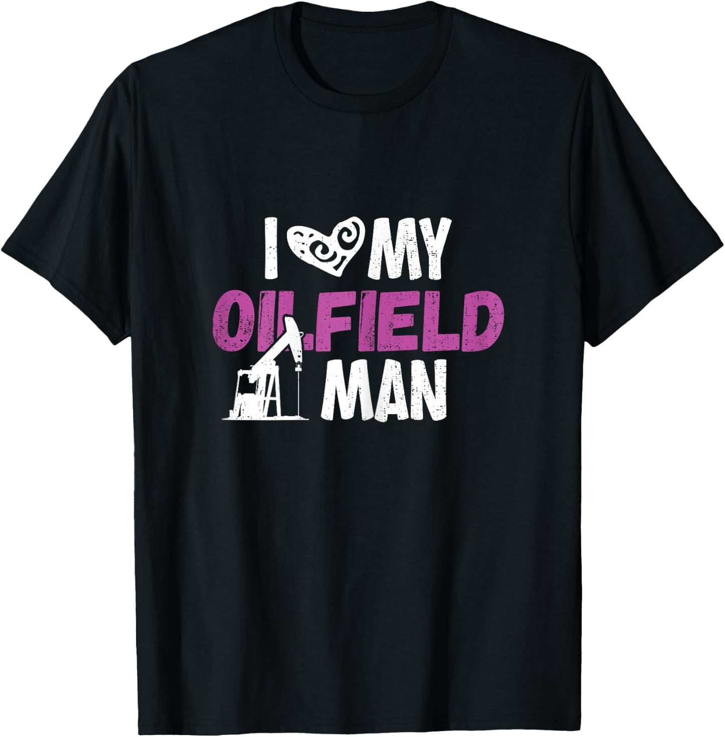 Oilfield Worker I Love My Oilfield Man Oildrilling Man T-Shirt - T-Shirt | Black