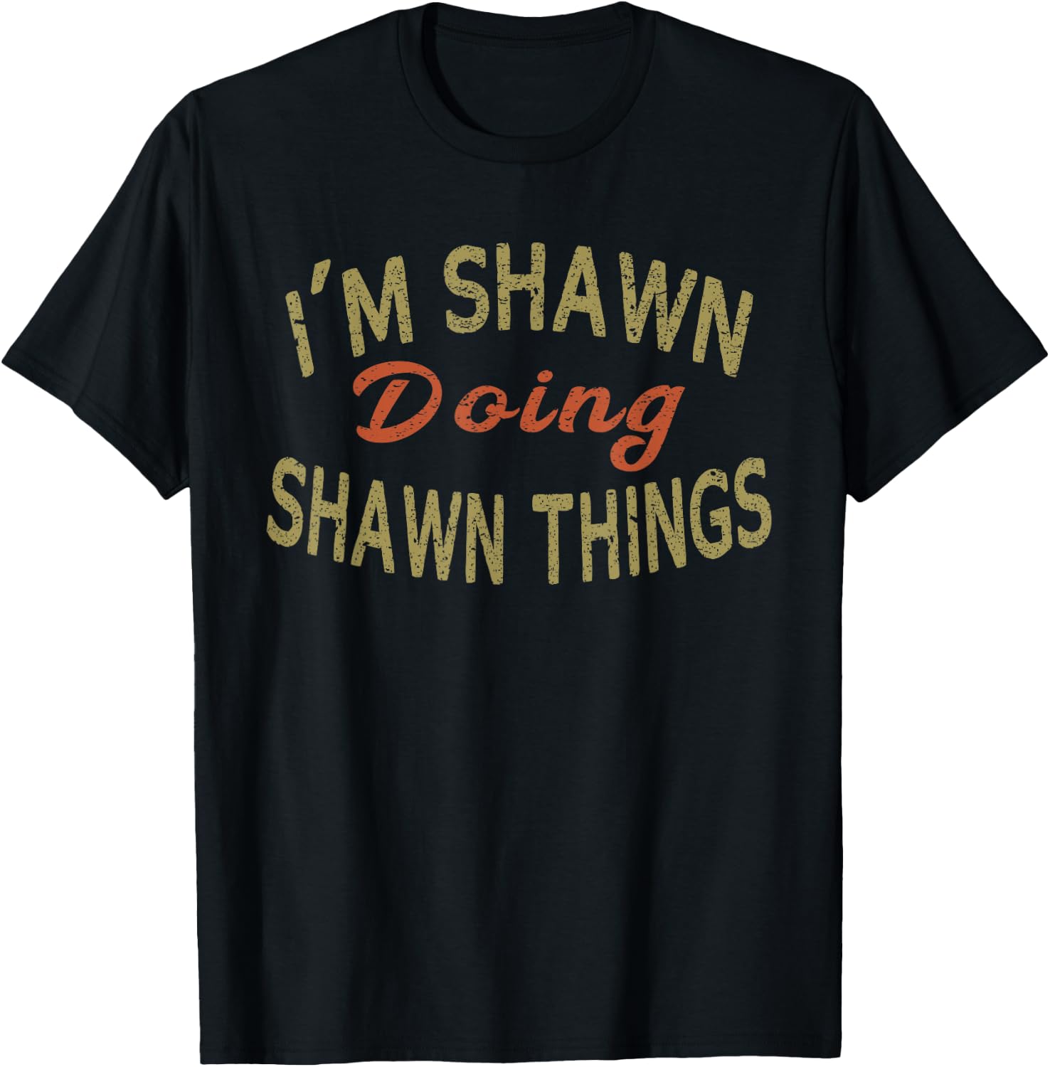 I'M SHAWN DOING SHAWN THINGS Funny Saying Gift T-Shirt - T-Shirt | Black
