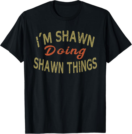 I'M SHAWN DOING SHAWN THINGS Funny Saying Gift T-Shirt - T-Shirt | Black