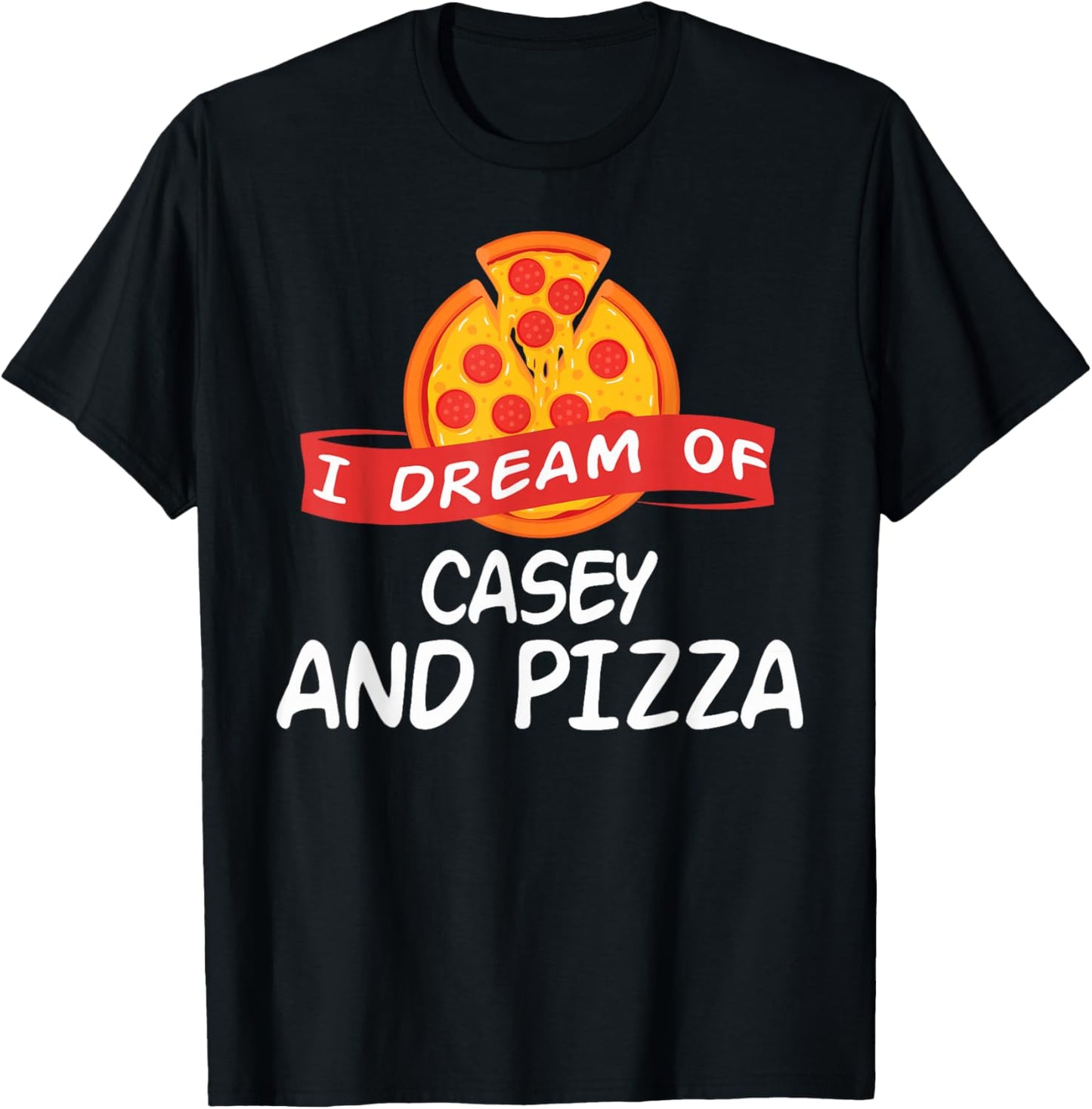 I Dream of CASEY and Pizza CASEY T-Shirt - T-Shirt | Black