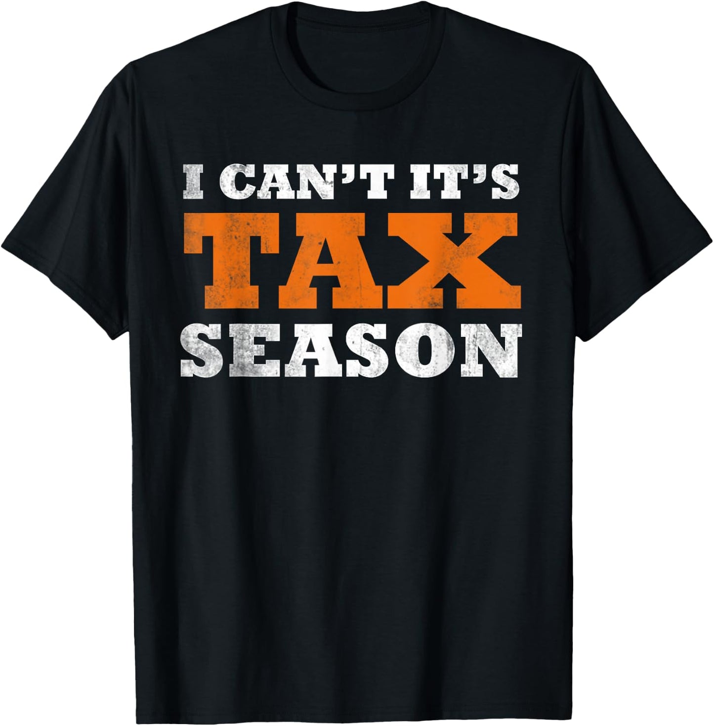 I Cant Its Tax Season Funny Taxation CPA Gift Tax Season T-Shirt - T-Shirt | Black