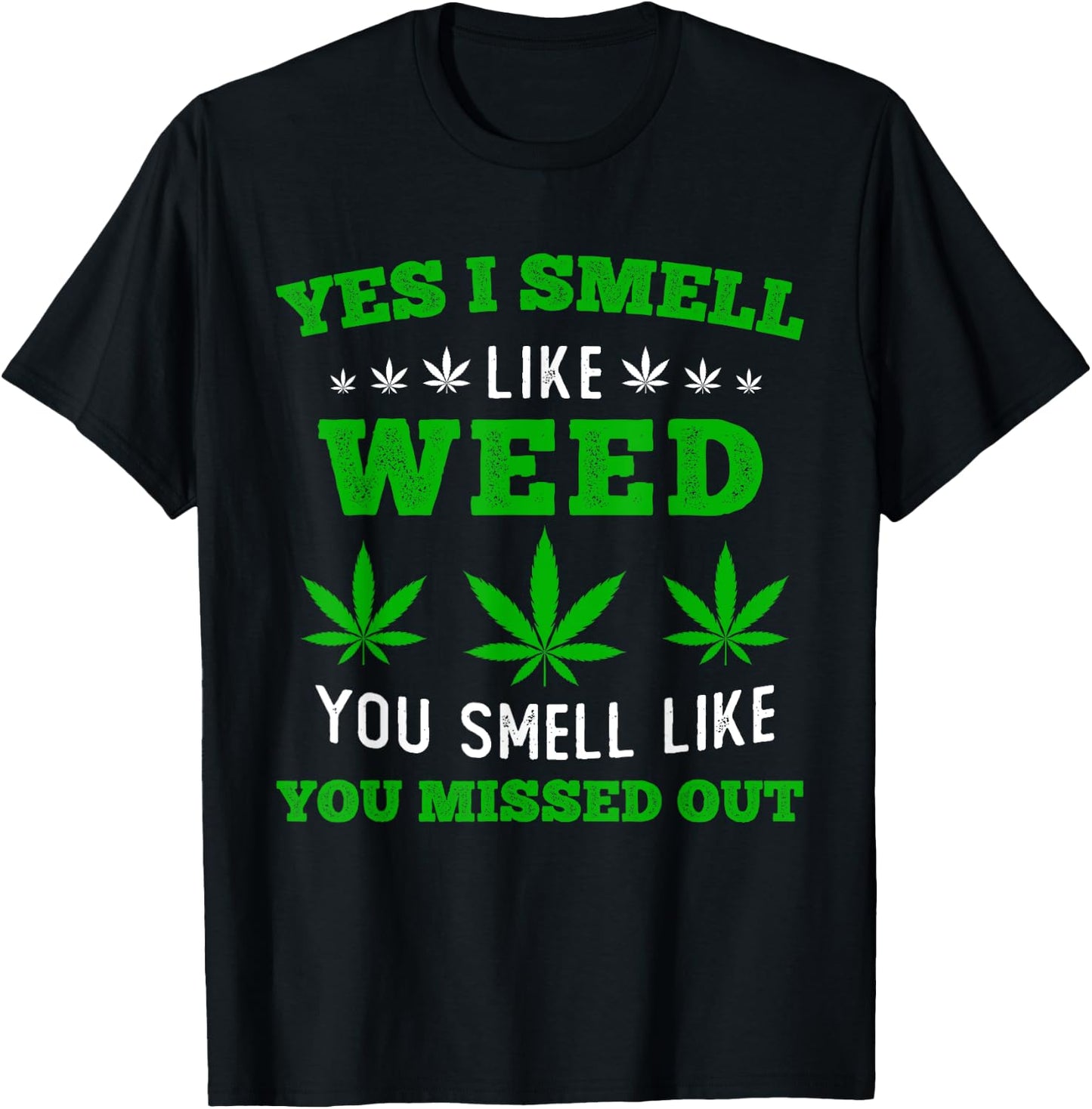 Yes I Smell Like Weed You Smell Like You Missed Out T-Shirt - T-Shirt | Black