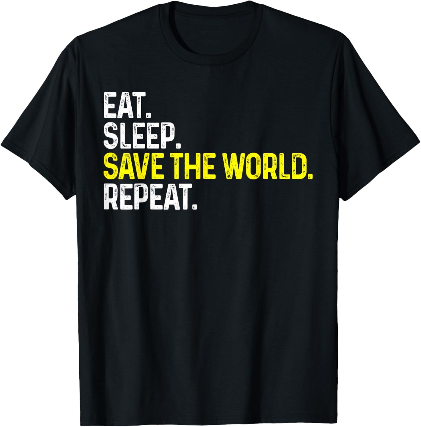 Eat Sleep Save The World Repeat Funny Save The World T-Shirt - T-Shirt | Black