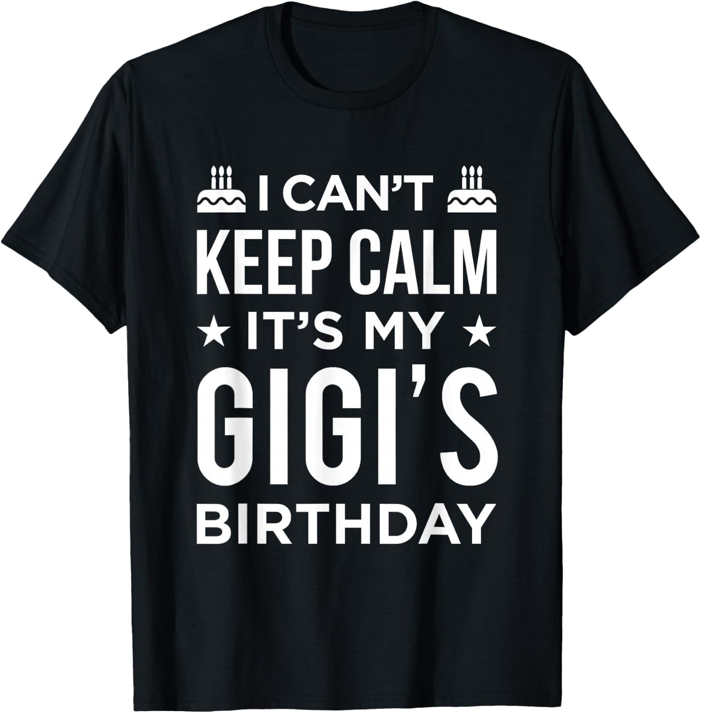 I Can't Keep Calm It's My Gigi's Birthday T-Shirt - T-Shirt | Black