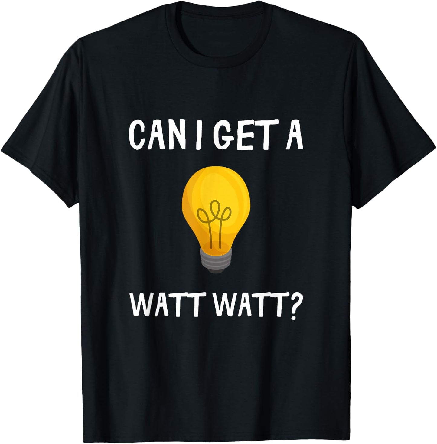 Can I Get A Watt Watt Funny Light Bulb Electrician Gift T-Shirt - T-Shirt | Black