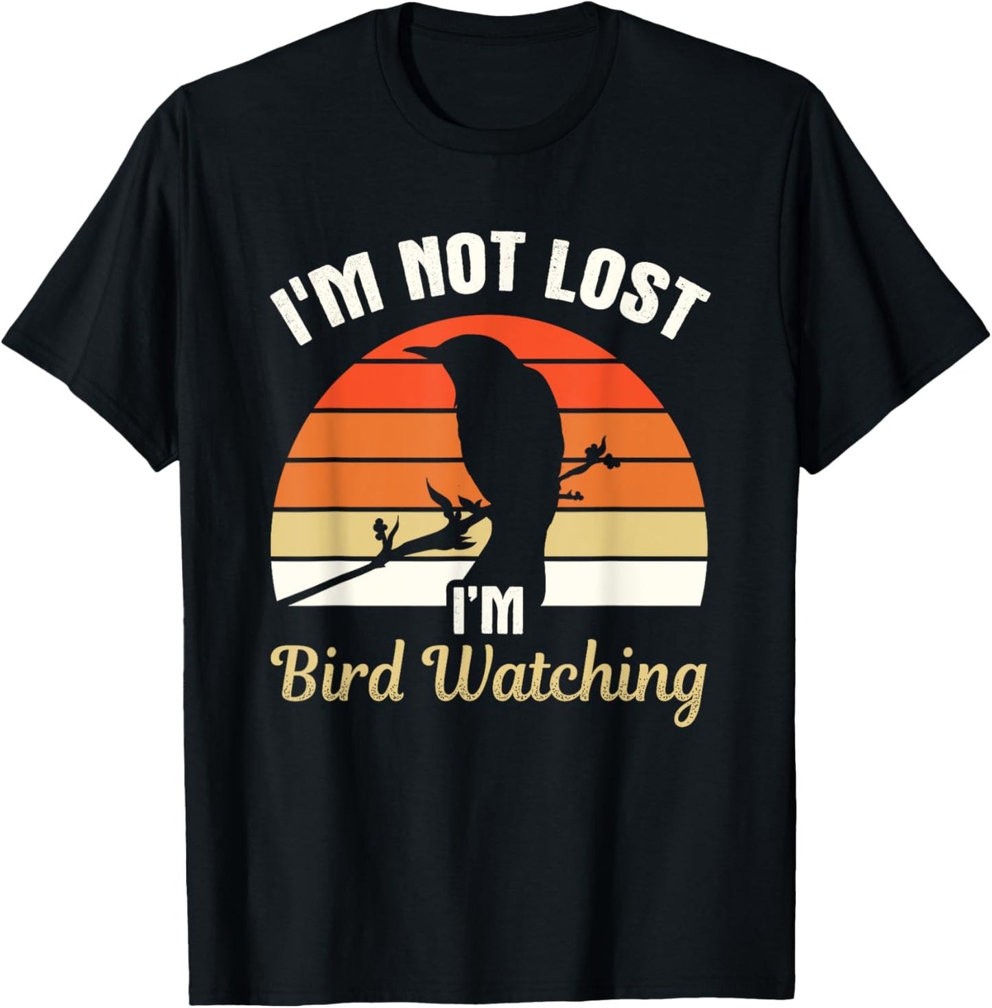 I'm Not Lost I'm Bird Watching Birdwatching Birding Birder T-Shirt - T-Shirt | Black