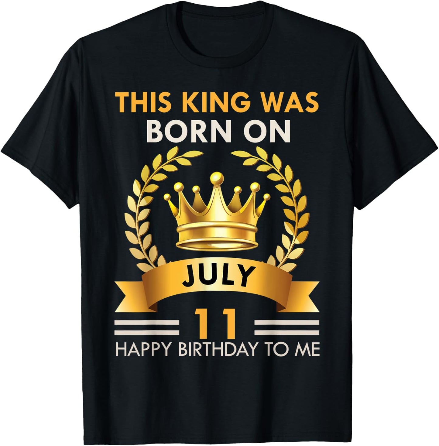 This KING Was Born On July 11 - Happy Birthday Boys Men T-Shirt - T-Shirt | Black