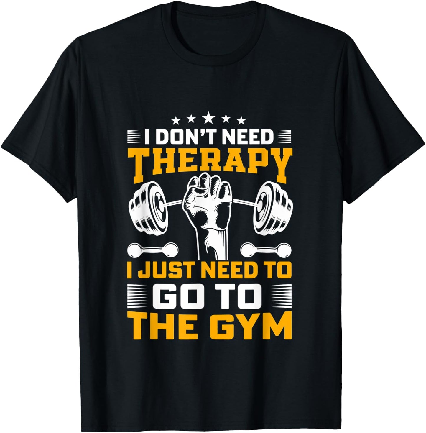 I Don't Need Therapy I Just Need To Go To The Gym Apparel T-Shirt - T-Shirt | Black