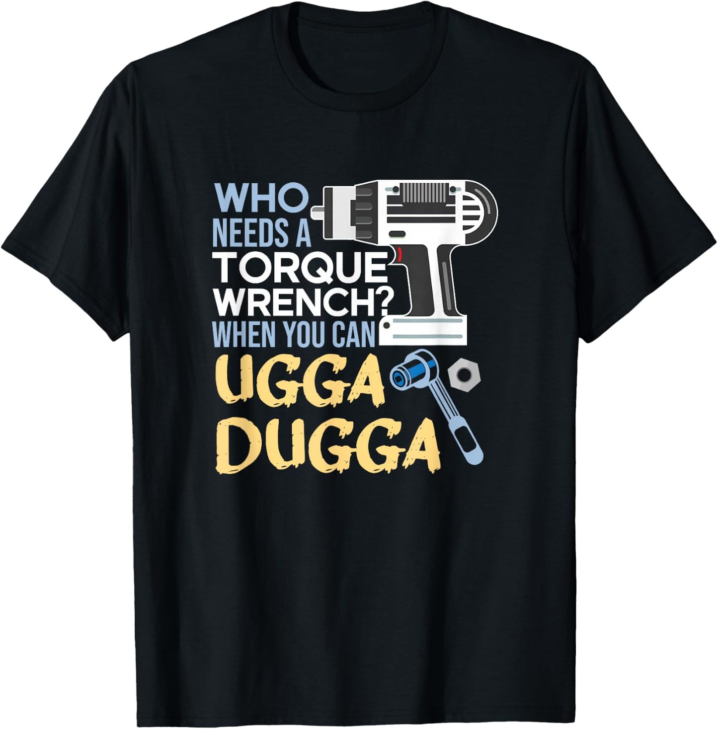 Torque Wrench? Just Ugga Dugga Meme Mechanic Foreman T-Shirt - T-Shirt | Black