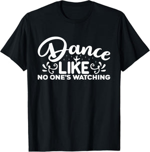 Dance Like No One Is Watching - Funny Dance T-Shirt - T-Shirt | Black