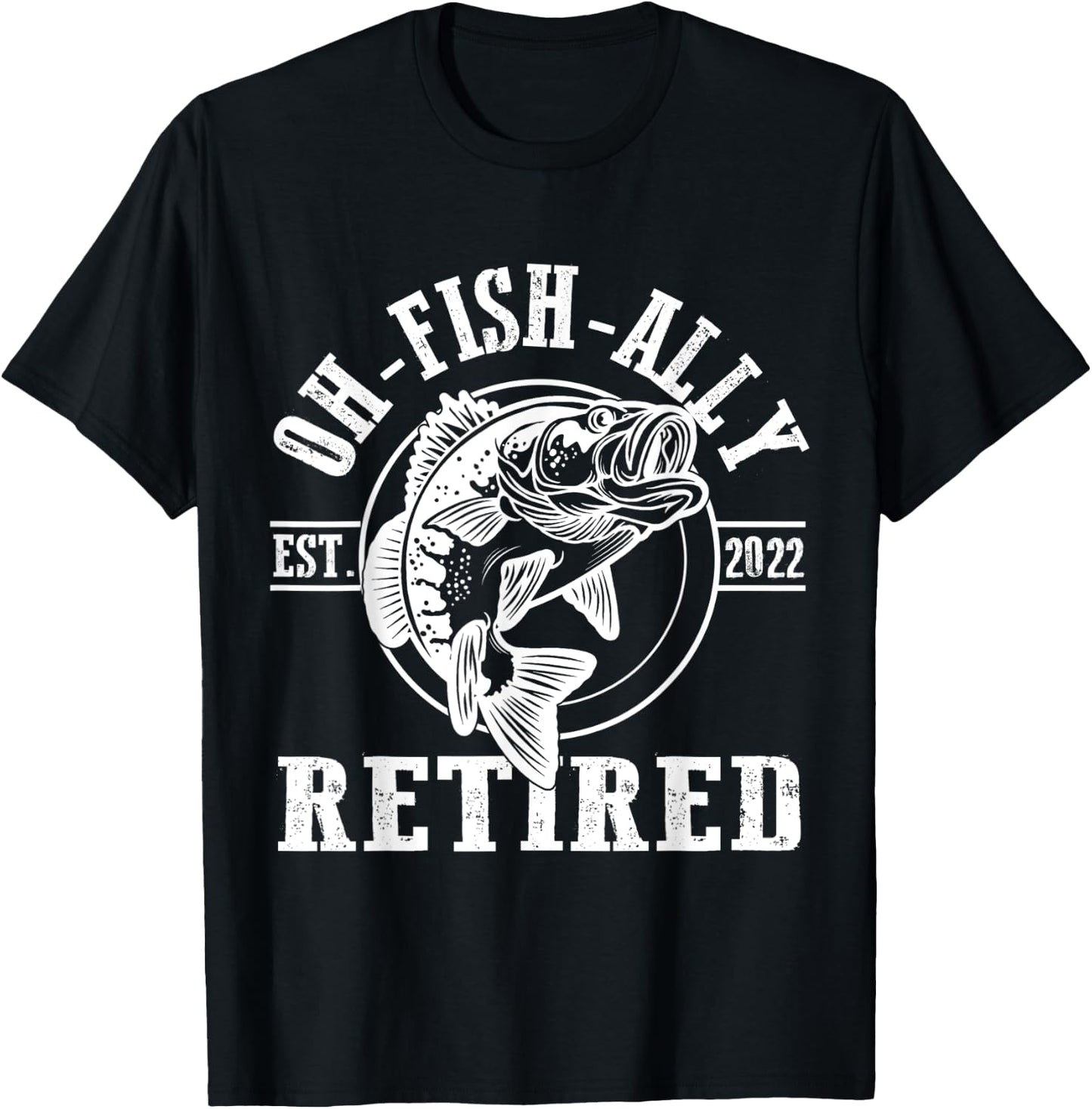 O-Fish-Ally Retired Since 2022 Fishing Retirement T-Shirt - T-Shirt | Black