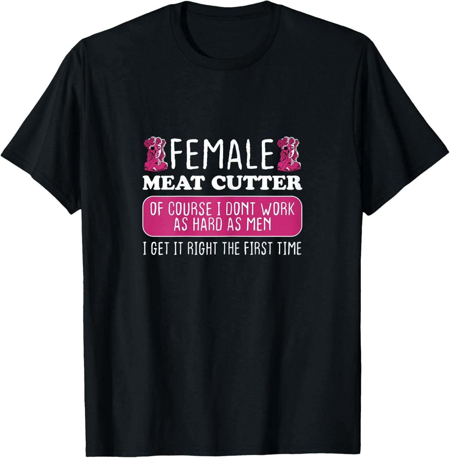 Female Meat Cutter Get It Right The First Time T-Shirt - T-Shirt | Black