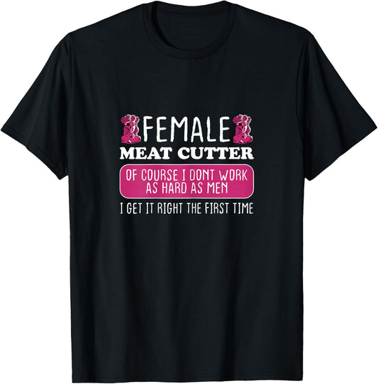 Female Meat Cutter Get It Right The First Time T-Shirt - T-Shirt | Black