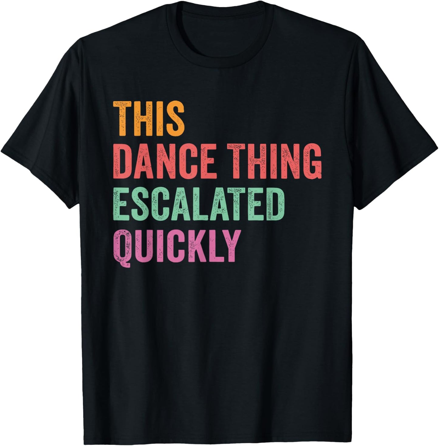 Vintage Retro This Dance Thing Escalated Quickly Funny Quote T-Shirt - T-Shirt | Black