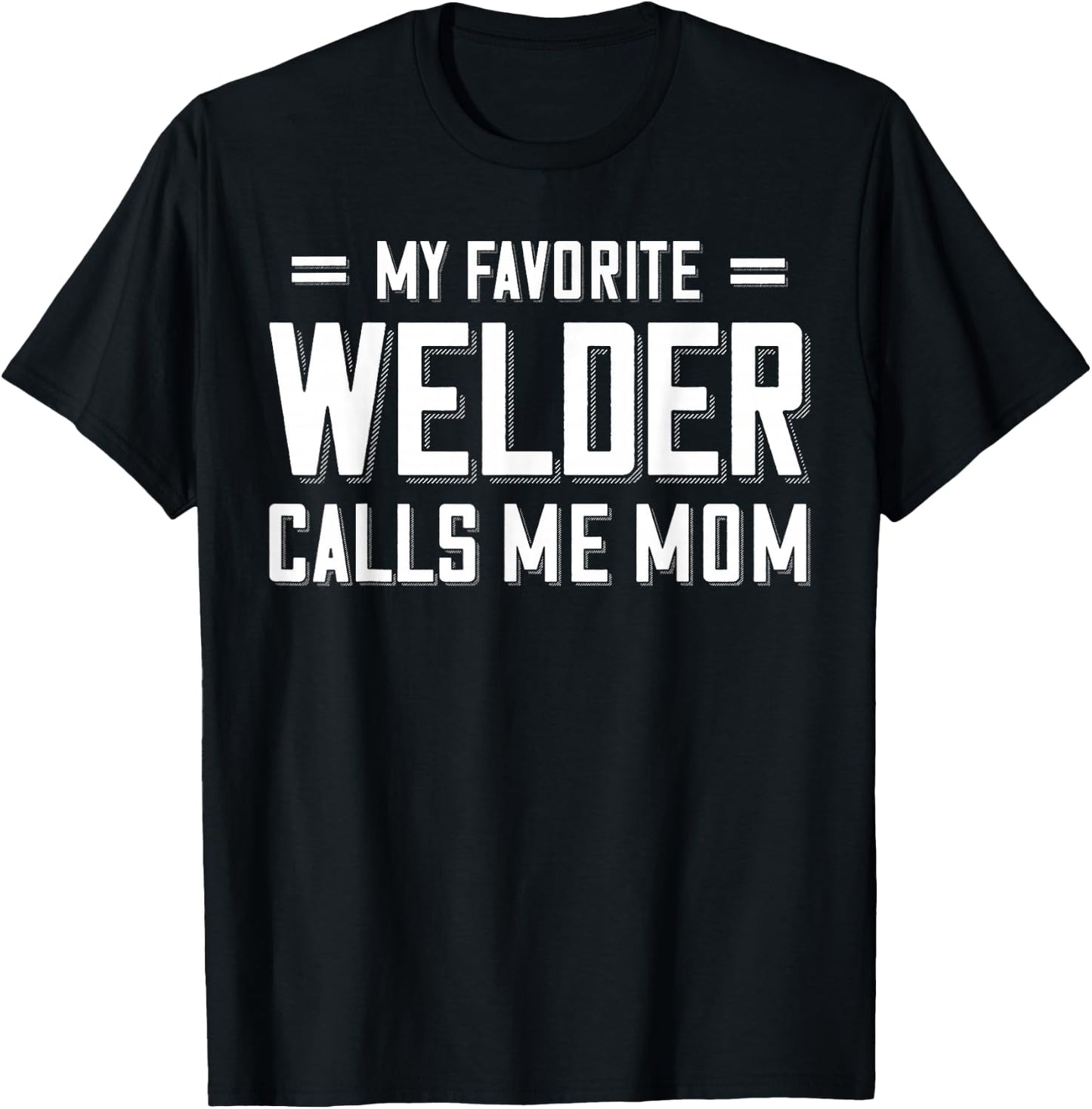 My Favorite Welder Calls Me Mom Welder T-Shirt - T-Shirt | Black
