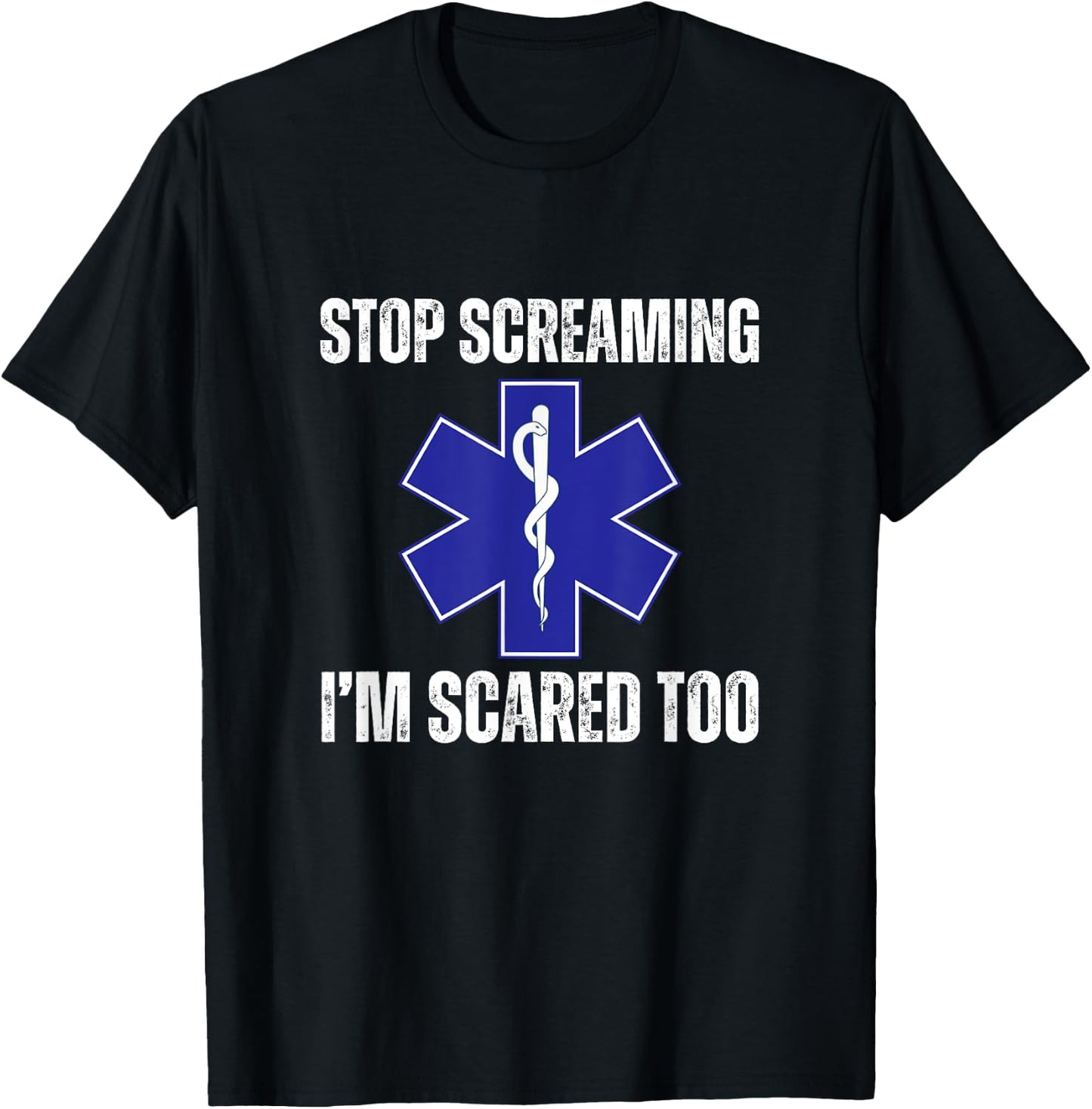 Stop Screaming Im Scared Too Sarcastic Funny EMT Paramedic T-Shirt - T-Shirt | Black