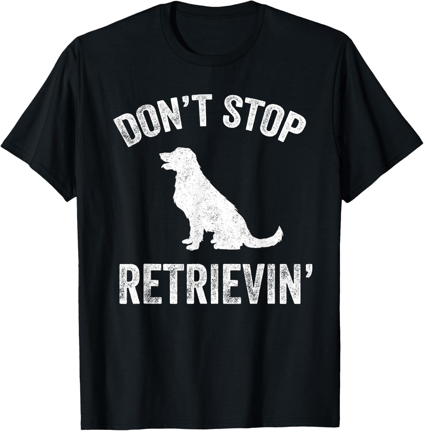 Don't Stop Retrieving - Funny Golden Retriever Owner T-Shirt - T-Shirt | Black