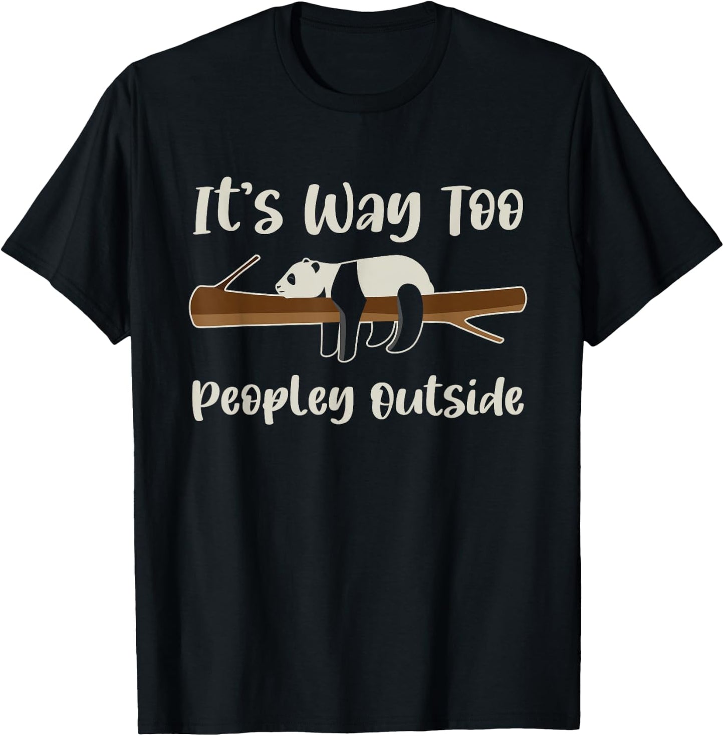 It's Way Too Peopley Outside Panda Introvert Cute Lazy Panda T-Shirt - T-Shirt | Black
