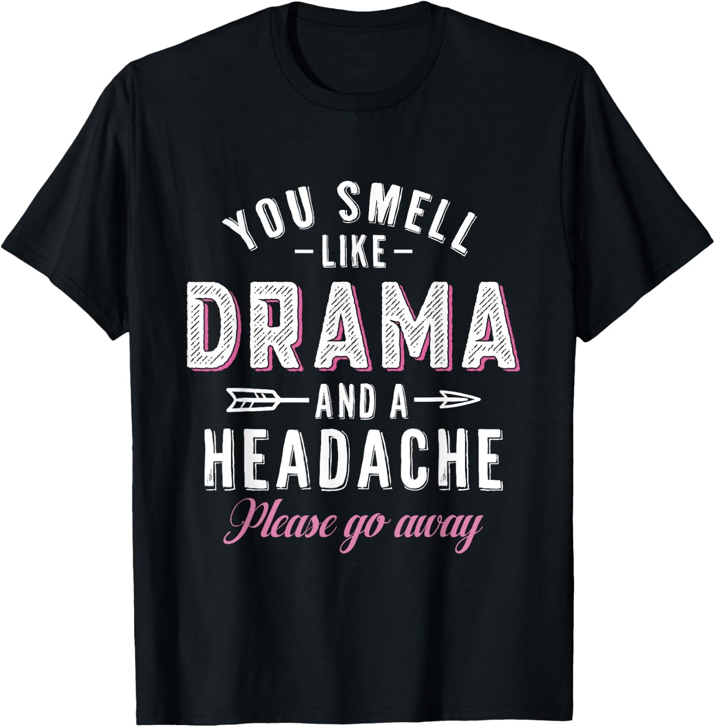 You Smell Like Drama And A Headache Funny Gift Women T-Shirt - T-Shirt | Black