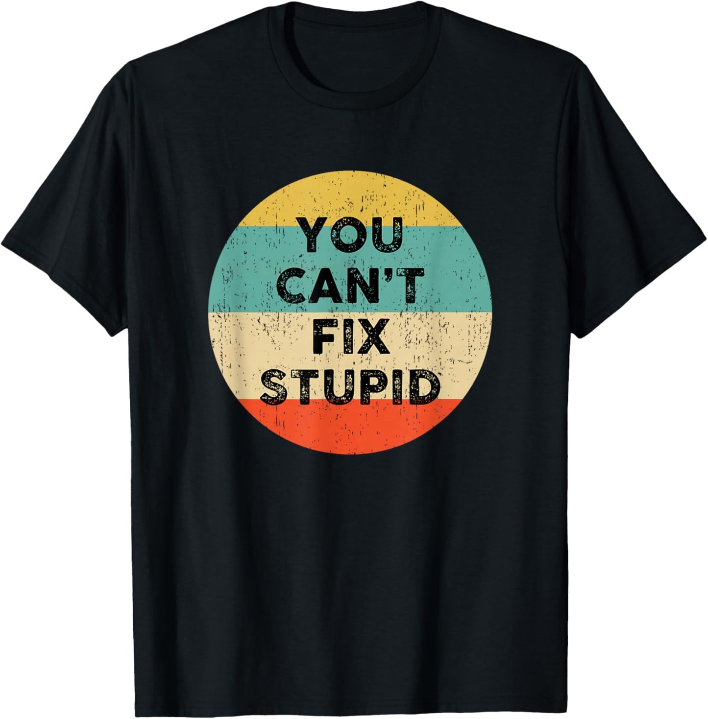 You Can't Fix Stupid Shirt | Funny Saying T-Shirt - T-Shirt | Black