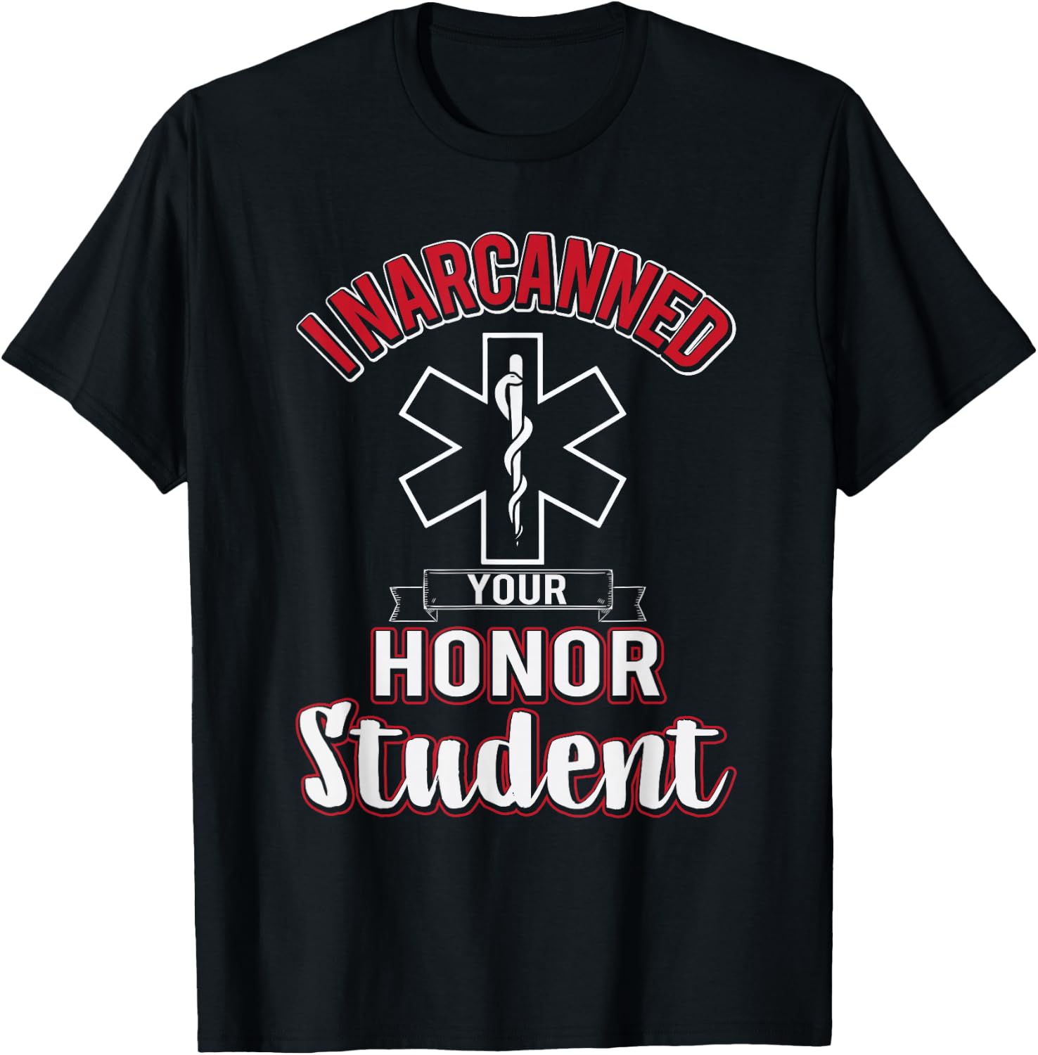Funny EMS I Narcanned Your Honor Student EMT apparel T-Shirt - T-Shirt | Black
