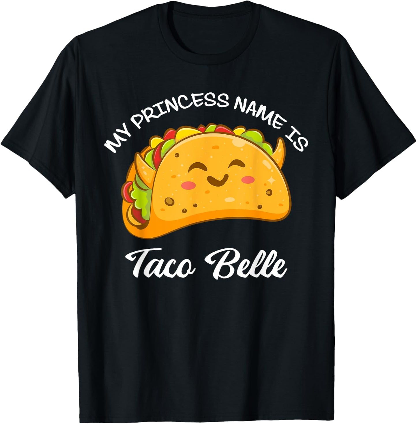 My Princess Name Taco Belle Tacos Funny Cute Taco Lover T-Shirt - T-Shirt | Black