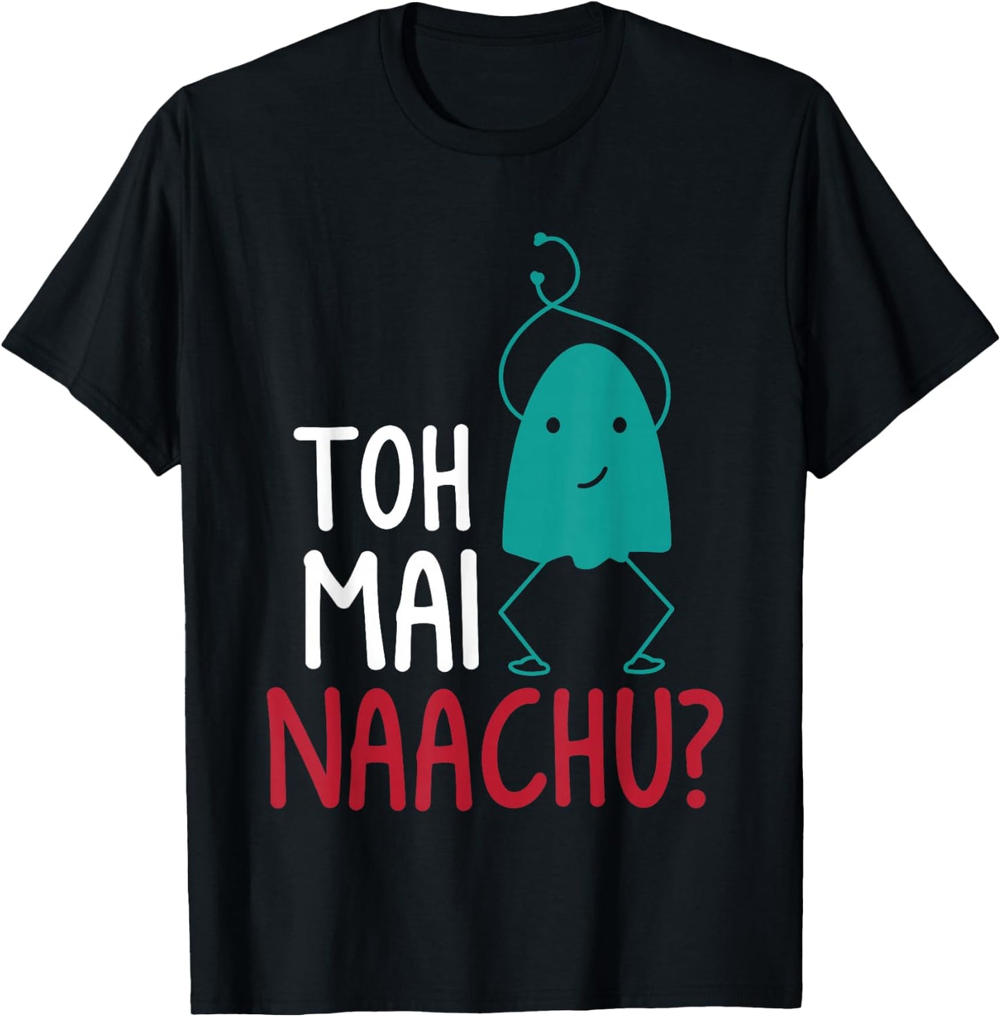 Toh Mai Naachu Funny Women T-Shirt - T-Shirt | Black