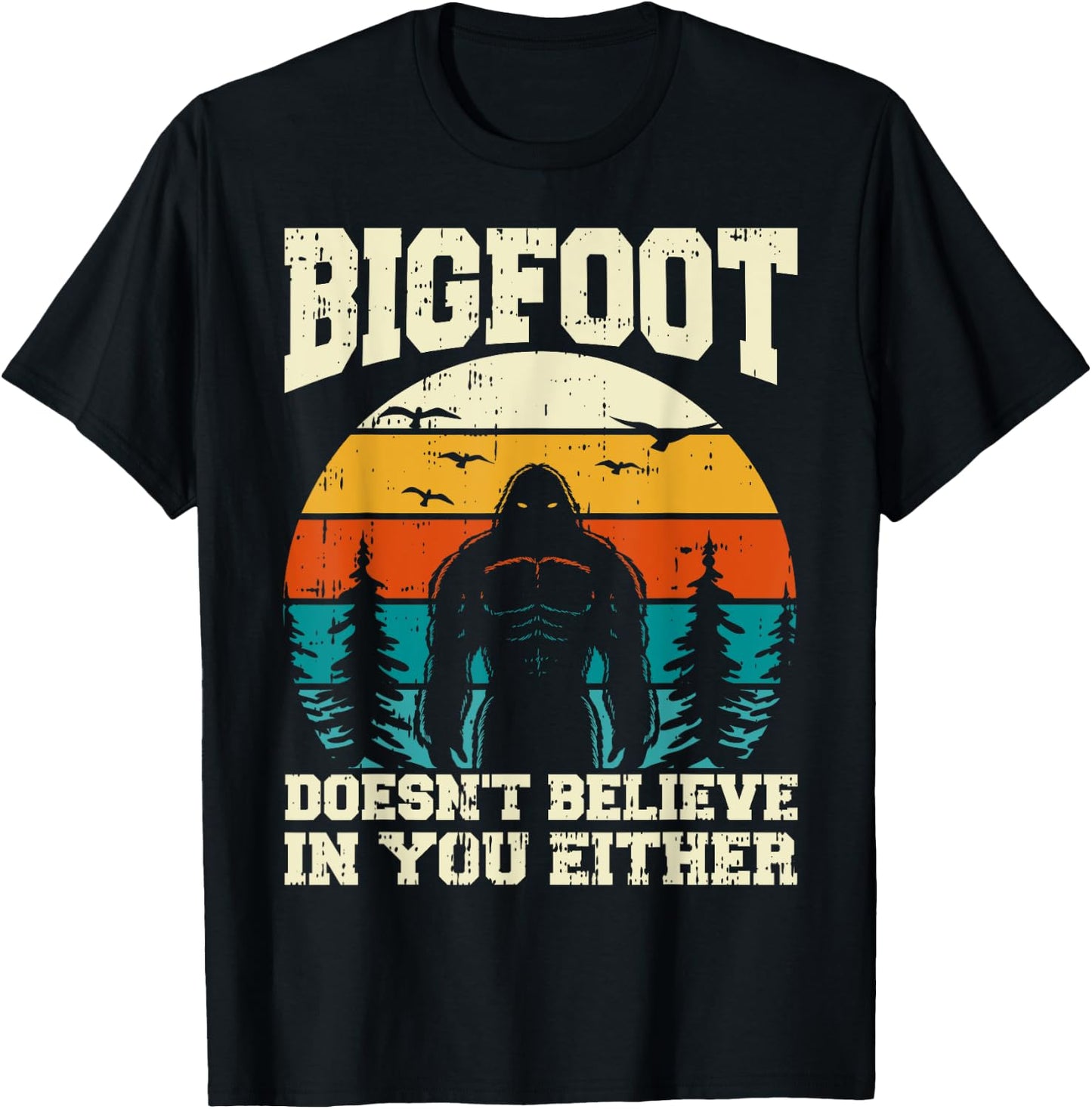 Bigfoot Doesn't Believe In You Either Funny Sasquatch Retro T-Shirt - T-Shirt | Black