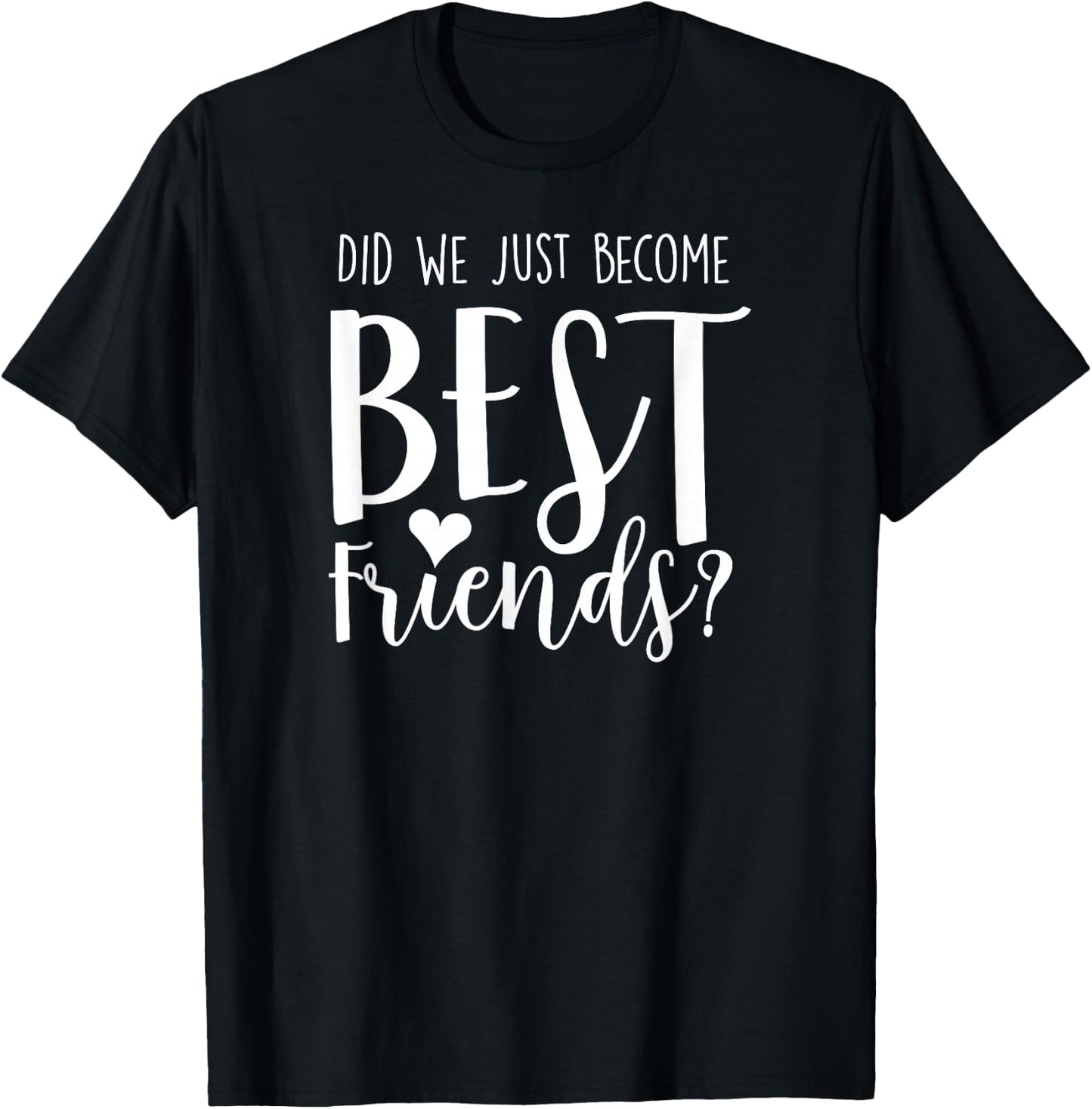 Did We Just Become Best Friends shirt for 2 teen girl tweens T-Shirt - T-Shirt | Black