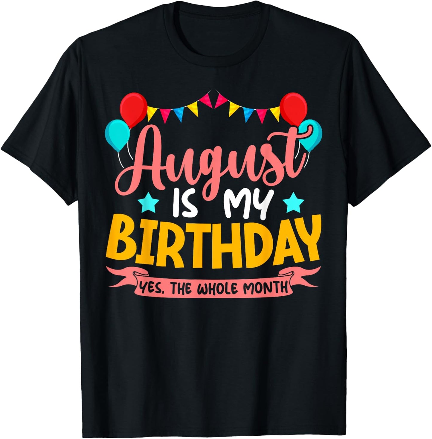 August Is My Birthday Yes The Whole Month Birthday T-Shirt - T-Shirt | Black