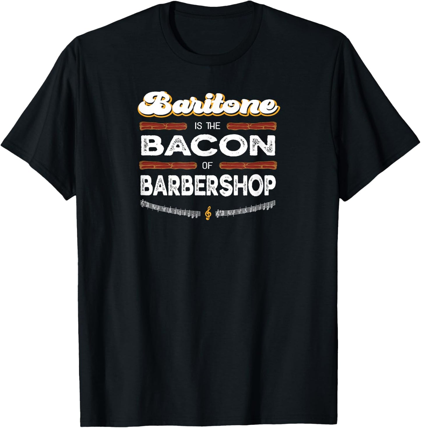 Baritone is the Bacon of Barbershop Funny Harmony Singer T-Shirt - T-Shirt | Black