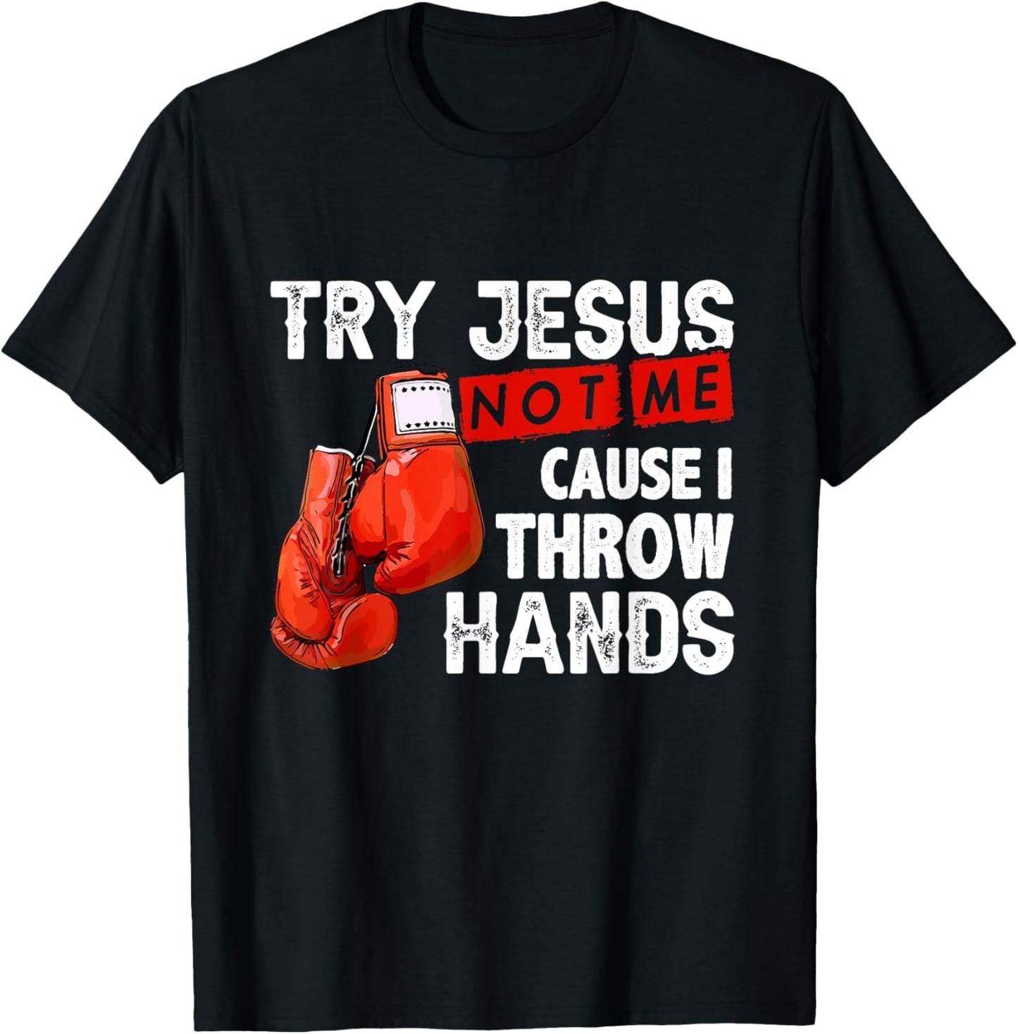 Try Jesus Not Me Cause I Throw Hands Funny Cool Boxing MMA T-Shirt - T-Shirt | Black