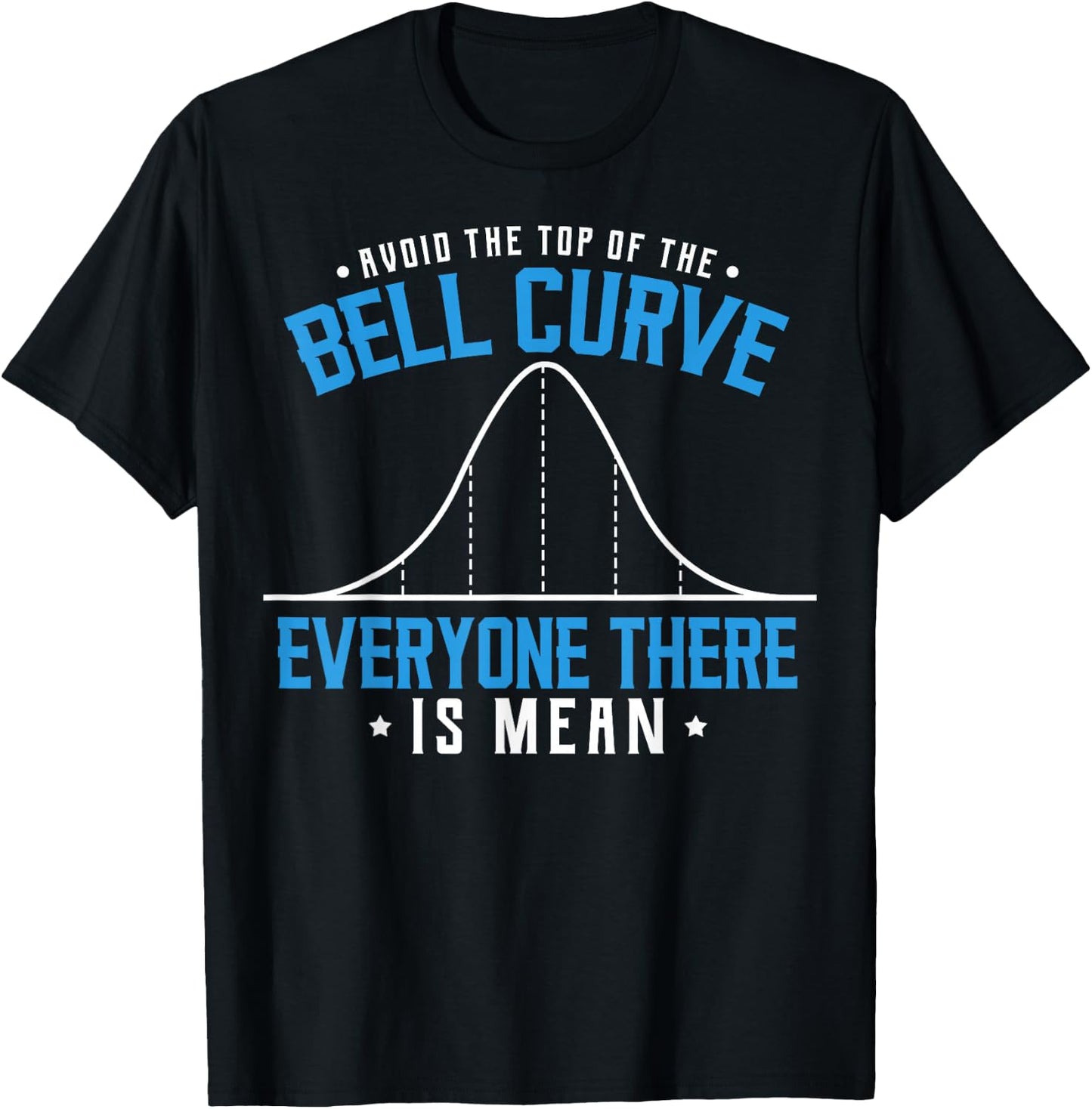 Statistics Statisticians Avoid The Top Of The Bell Curve T-Shirt - T-Shirt | Black