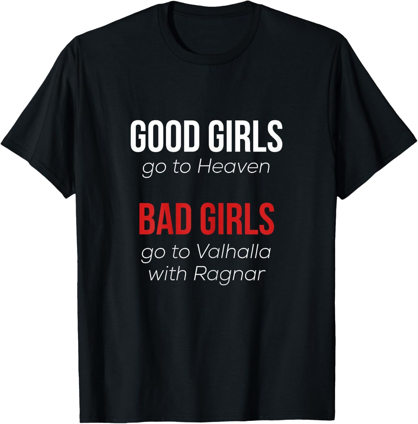 Good Girls go to Heaven Bad Girls go to Valhalla with Ragnar T-Shirt - T-Shirt | Black