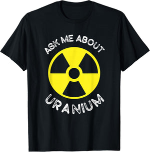 Nuclear Engineering Ask me about Uranium Radiation T-Shirt - T-Shirt | Black