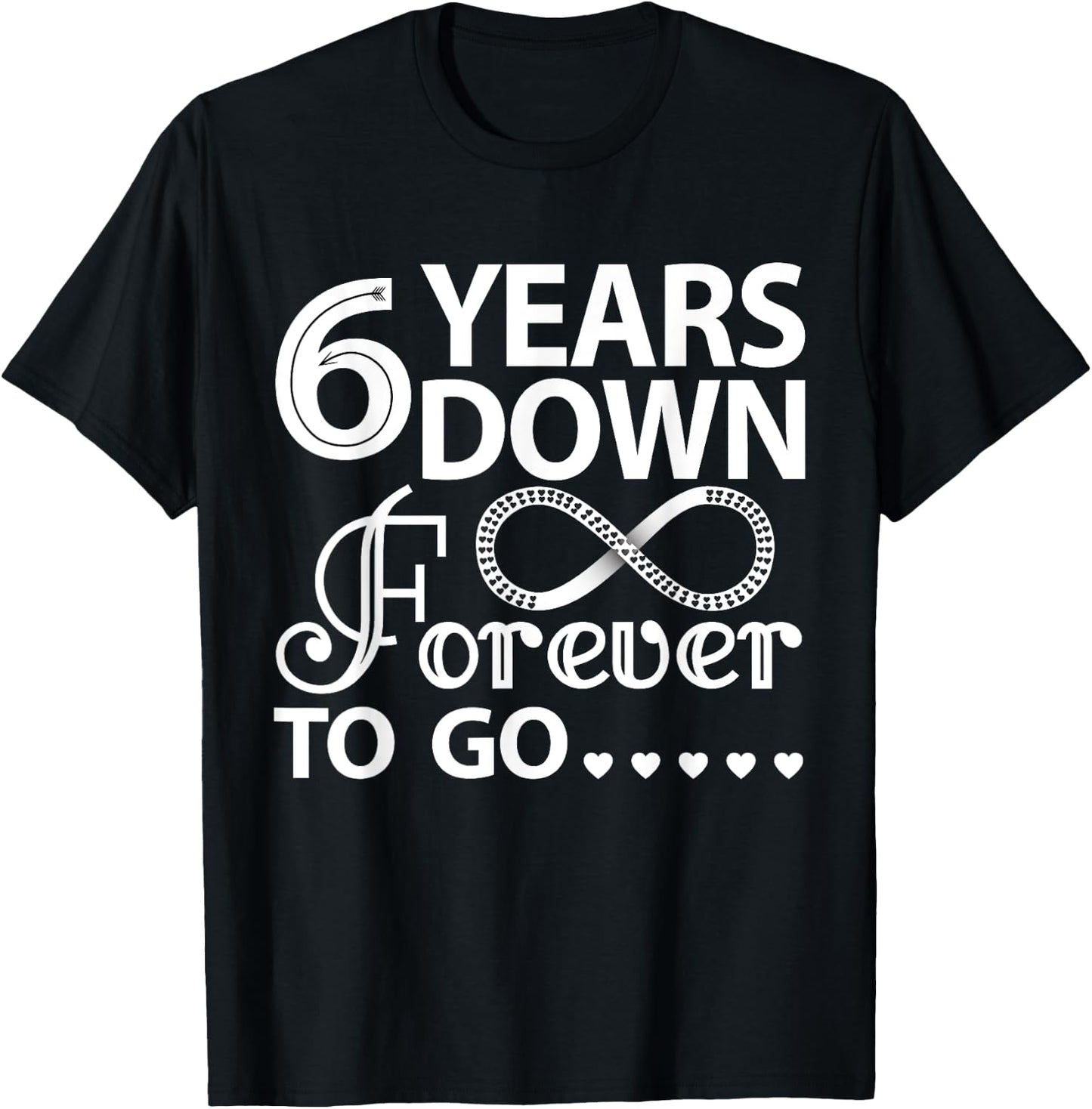 6 Years Down Forever To Go Cute 6th Wedding Anniversary T-Shirt - T-Shirt | Black