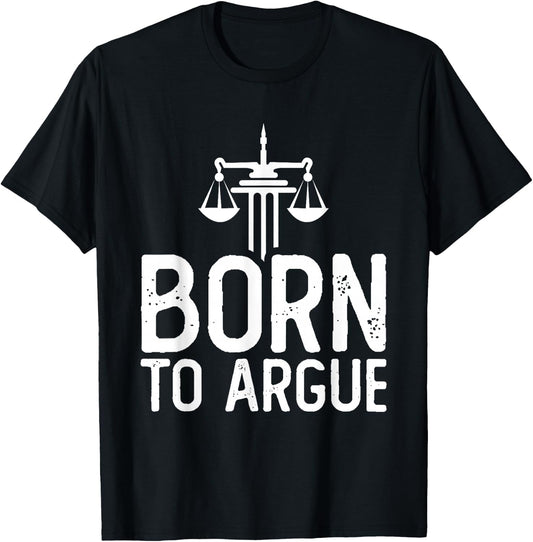 Law School Student Future Attorney Lawyer Born To Argue T-Shirt - T-Shirt | Black