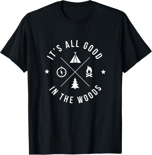 It's All Good In The Woods Love Nature and Camping T-Shirt - T-Shirt | Black