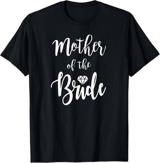Mother of The Bride Wedding Rehearsal Dinner Bridal Shower T-Shirt - T-Shirt | Black