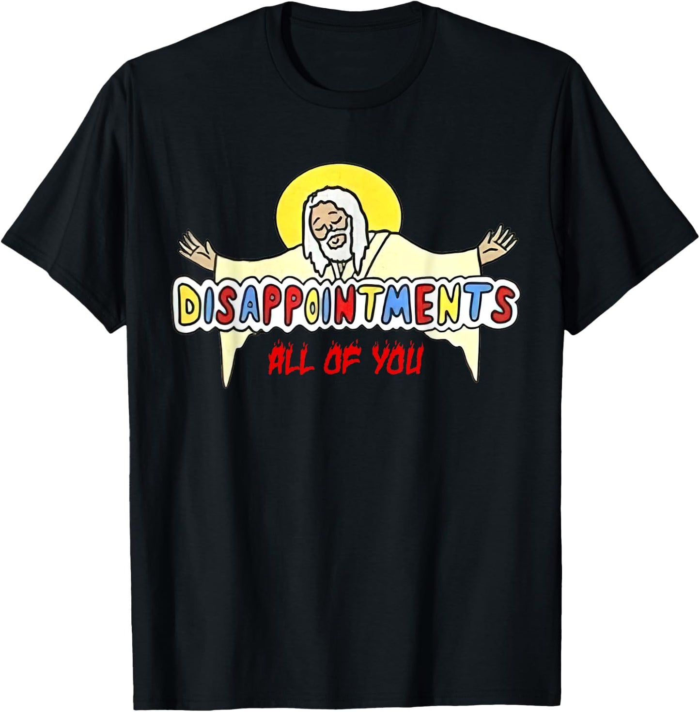 Disappointments All of You Jesus Sarcastic Humor T-Shirt - T-Shirt | Black